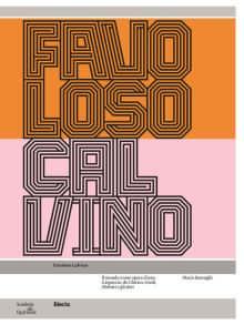 M. Barenghi (a cura di), Favoloso Calvino, Milano, Electa, 2023 M. Barenghi (a cura di), Favoloso Calvino, Milano, Electa, 2023