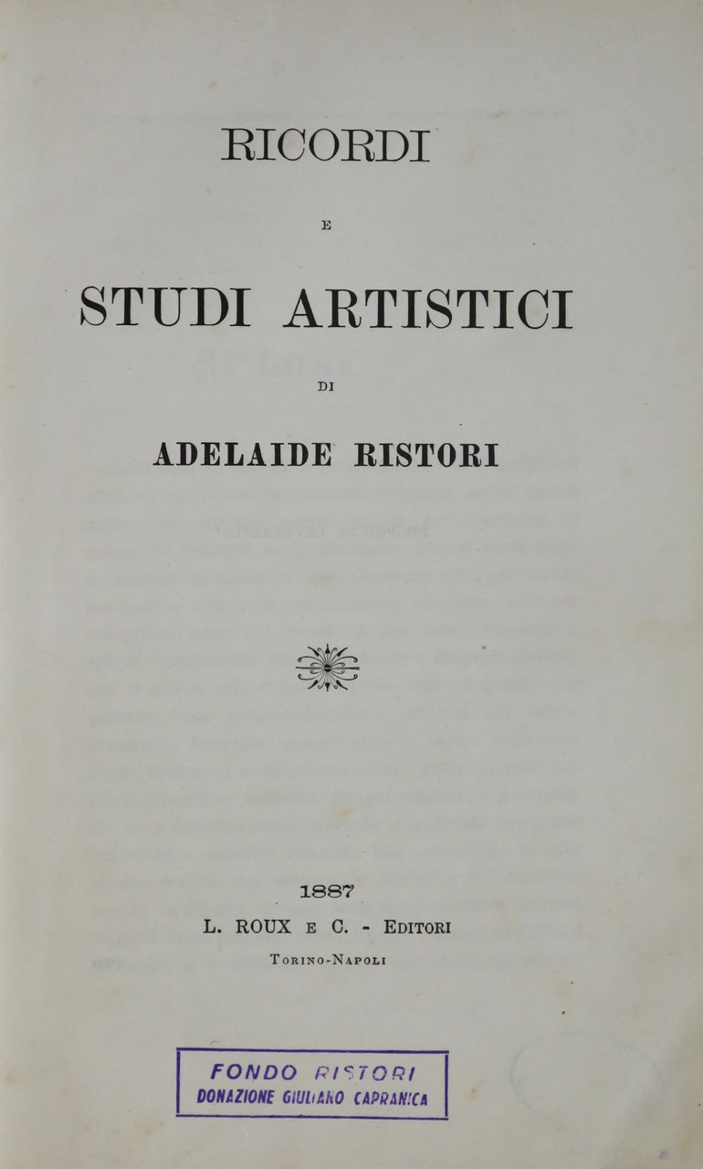 Fig. 1 Frontespizio della prima edizione di Ricordi e studi artistici di Adelaide Ristori, 1887, Museo Biblioteca dell&rsquo;Attore, Genova
