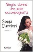 Fig. 1 Copertina del romanzo di Geppi Cucciari, Meglio donna che male accompagnata, Kowalski, 2006
