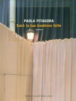 Fig. 7 Copertina del libro di Paola Pitagora Sar&ograve; la tua bambina folle, Milano, Baldini Castoldi Dalai, 2006
