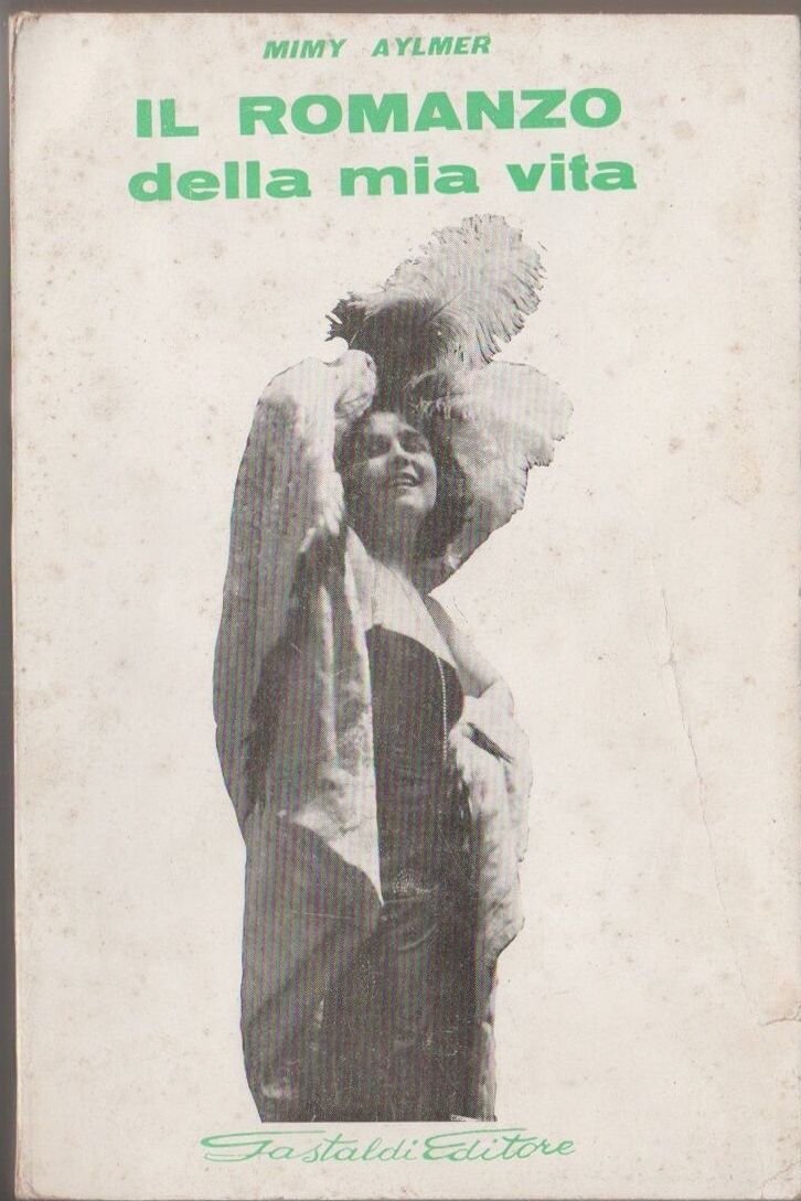 Fig. 7 Copertina del libro di Mimy Aylmer, &ldquo;Il romanzo della mia vita&rdquo;, Gastaldi Editore, Milano, 1966
