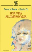 Fig. 1 Copertina del libro di Franca Rame Una vita all&rsquo;improvvisa (2009
