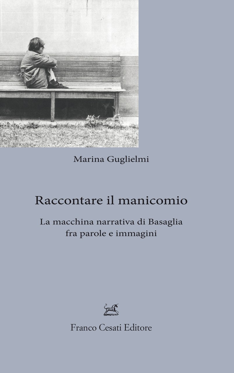 copertina di Raccontare il manicomio. La macchina narrativa di Basaglia tra parola e immagine copertina di Raccontare il manicomio. La macchina narrativa di Basaglia tra parola e immagine