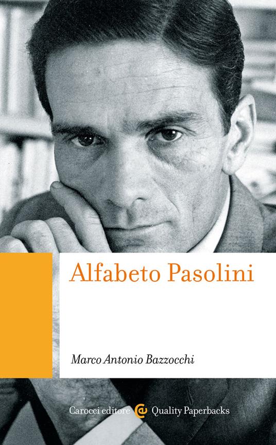 M. A. Bazzocchi, Alfabeto Pasolini, Carocci 2022 M. A. Bazzocchi, Alfabeto Pasolini, Carocci 2022