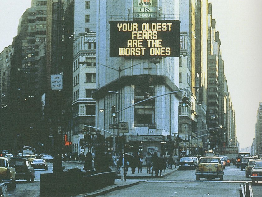 Jenny Holzer, Your Oldest Fears are the Worst Ones, Times Square, New York, 1982 Jenny Holzer, Your Oldest Fears are the Worst Ones, Times Square, New York, 1982
