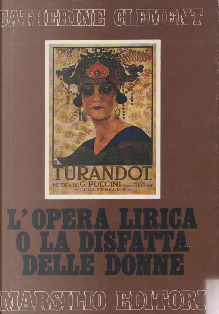 C. Clément, L’opera lirica, o la disfatta delle donne, Venezia, Marsilio, 1979 C. Clément, L’opera lirica, o la disfatta delle donne, Venezia, Marsilio, 1979
