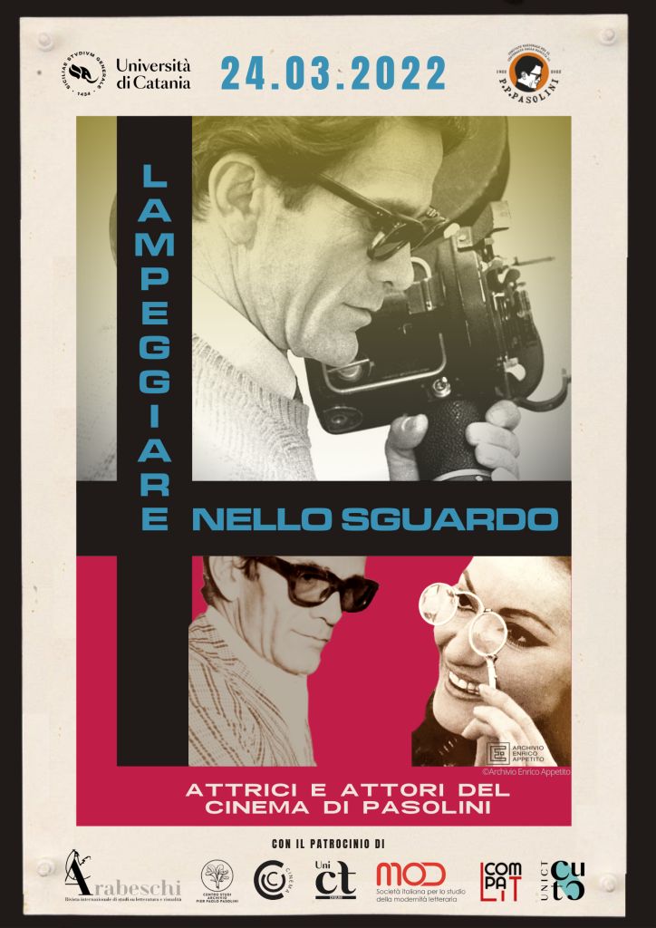 Locandina della giornata di studi «Lampeggiare nello sguardo». Attrici e attori del cinema di Pasolini (Catania, 24 marzo 2022) Locandina della giornata di studi «Lampeggiare nello sguardo». Attrici e attori del cinema di Pasolini (Catania, 24 marzo 2022)