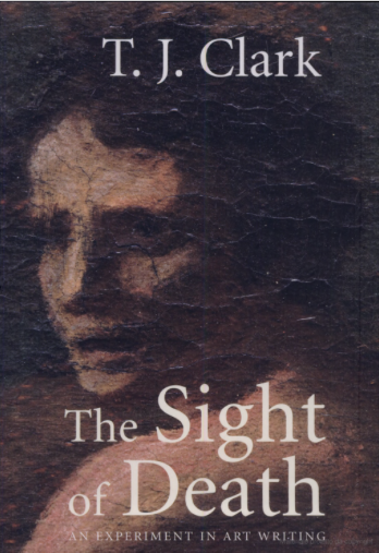  Front cover of T.J. Clark, The Sight of Death. An Experiment in Art Writing, New Haven and London, Yale University Press, 2006