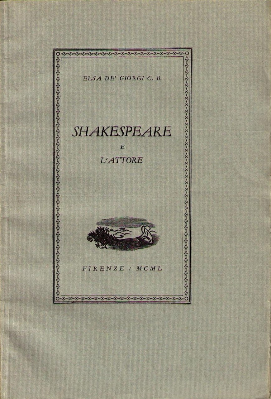 Fig. 1 Copertina del libro di Elsa de&rsquo; Giorgi, &ldquo;Shakespeare e l&rsquo;attore&rdquo; (Electa, 1950)
