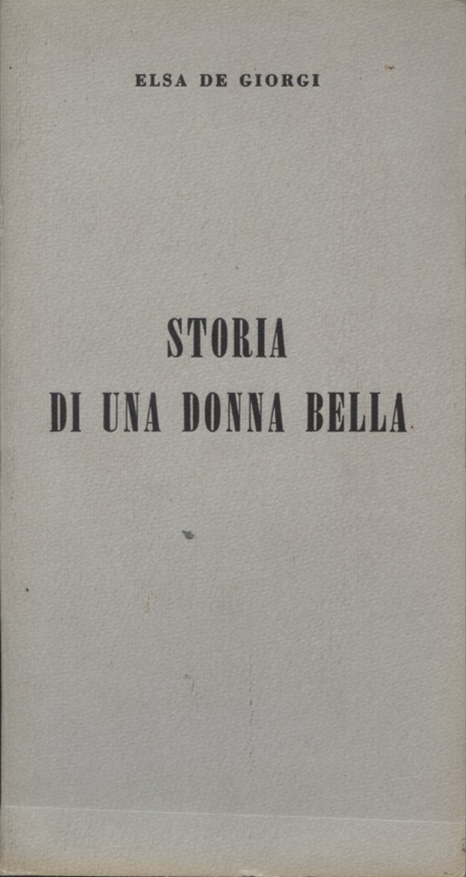 Fig. 2 Copertina del libro di Elsa de&rsquo; Giorgi, &ldquo;Storia di una donna bella&rdquo; (Samon&agrave; e Savelli, 1970)
