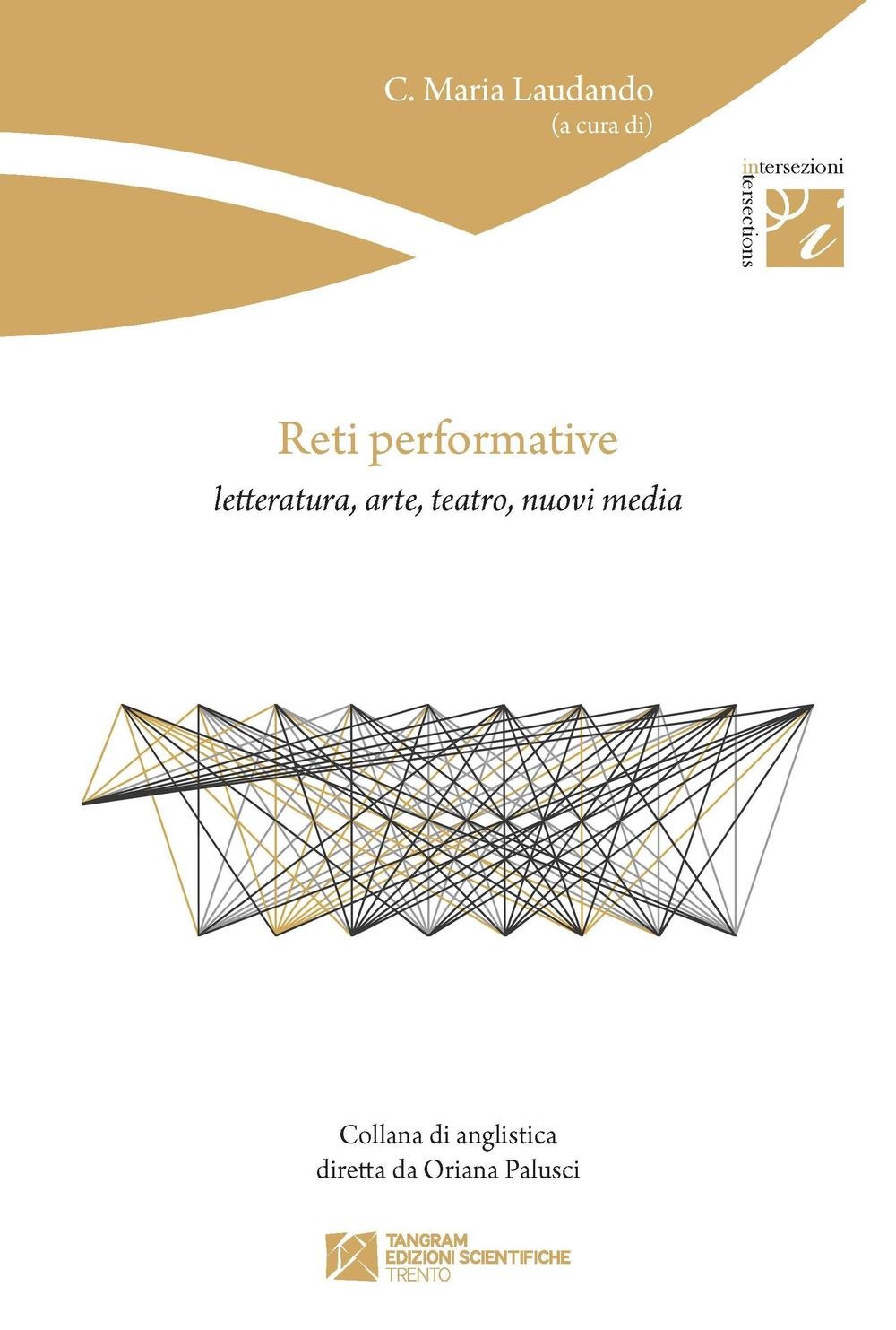 copertina di Reti performative. Letteratura, arte, teatro, nuovi media, Tangram Edizioni Scientifiche, 2015 copertina di Reti performative. Letteratura, arte, teatro, nuovi media, Tangram Edizioni Scientifiche, 2015