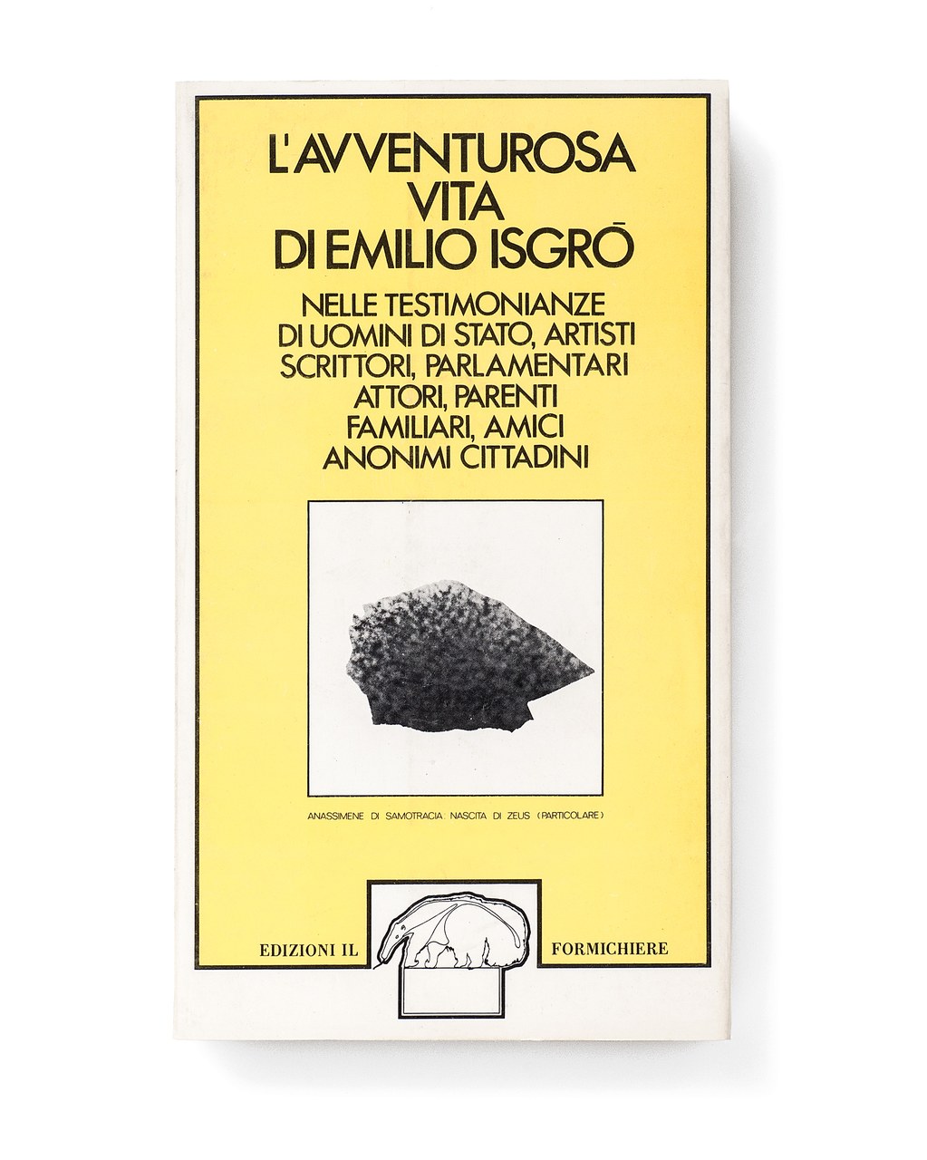 L’avventurosa vita di Emilio Isgrò nelle testimonianze di uomini di Stato, scrittori, artisti, parlamentari, attori, parenti, familiari, amici, anonimi cittadini, Milano, Edizioni Il Formichiere, 1974 L’avventurosa vita di Emilio Isgrò nelle testimonianze di uomini di Stato, scrittori, artisti, parlamentari, attori, parenti, familiari, amici, anonimi cittadini, Milano, Edizioni Il Formichiere, 1974