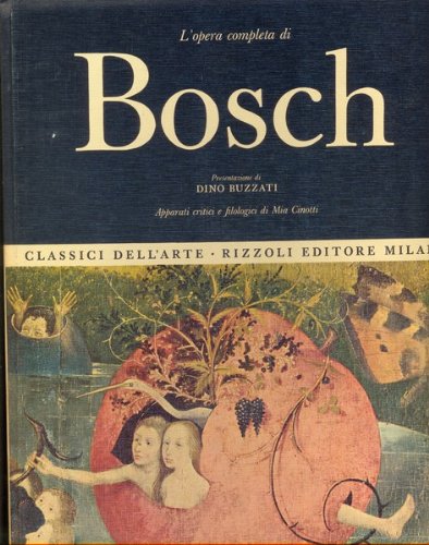 Copertina de L’opera completa di Bosch, presentazione di Dino Buzzati, apparati critici e filologici di Mia Cinotti, Classici dell’Arte Rizzoli, 1966 Copertina de L’opera completa di Bosch, presentazione di Dino Buzzati, apparati critici e filologici di Mia Cinotti, Classici dell’Arte Rizzoli, 1966