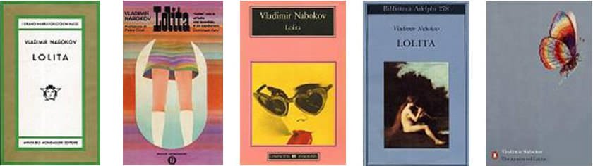 Copertine delle varie edizioni di Lolita: Mondadori (Medusa), 1959; Mondadori (Gli Oscar), 1970; Anagrama (Compactos), 1991; Adelphi (Biblioteca Adelphi), 1993; Penguin (Modern Classics), 2000