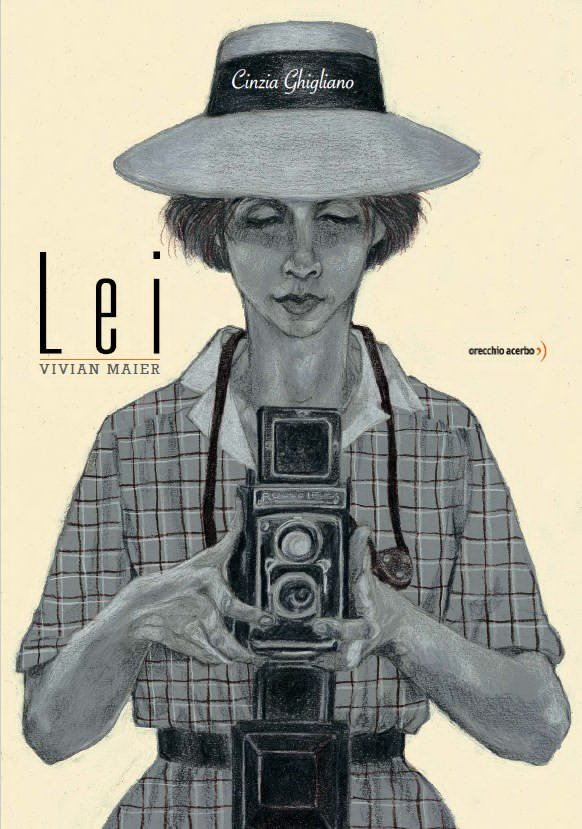  Copertina del volume di Cinzia Ghigliano, Lei. Vivian Maier (Orecchio Acerbo, 2016)