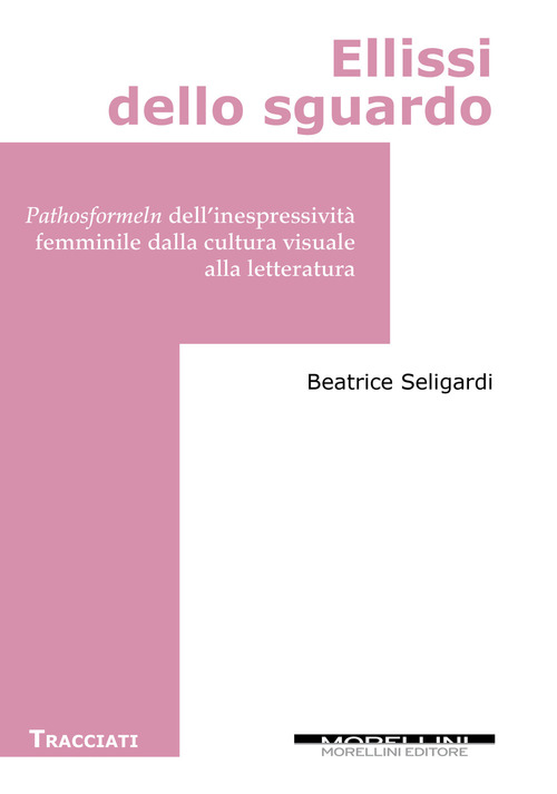  copertina di Ellissi dello sguardo. Pathosformeln dell’inespressività femminile dalla cultura visuale alla letteratura