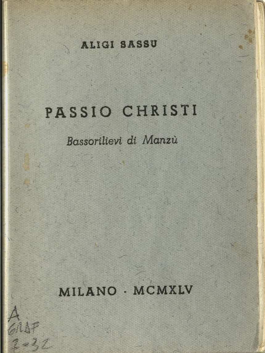  Passio Christi. Bassorilievi di Manzù, copertina di A. Sassu, Milano, All’Insegna del Pesce d’Oro, 1945