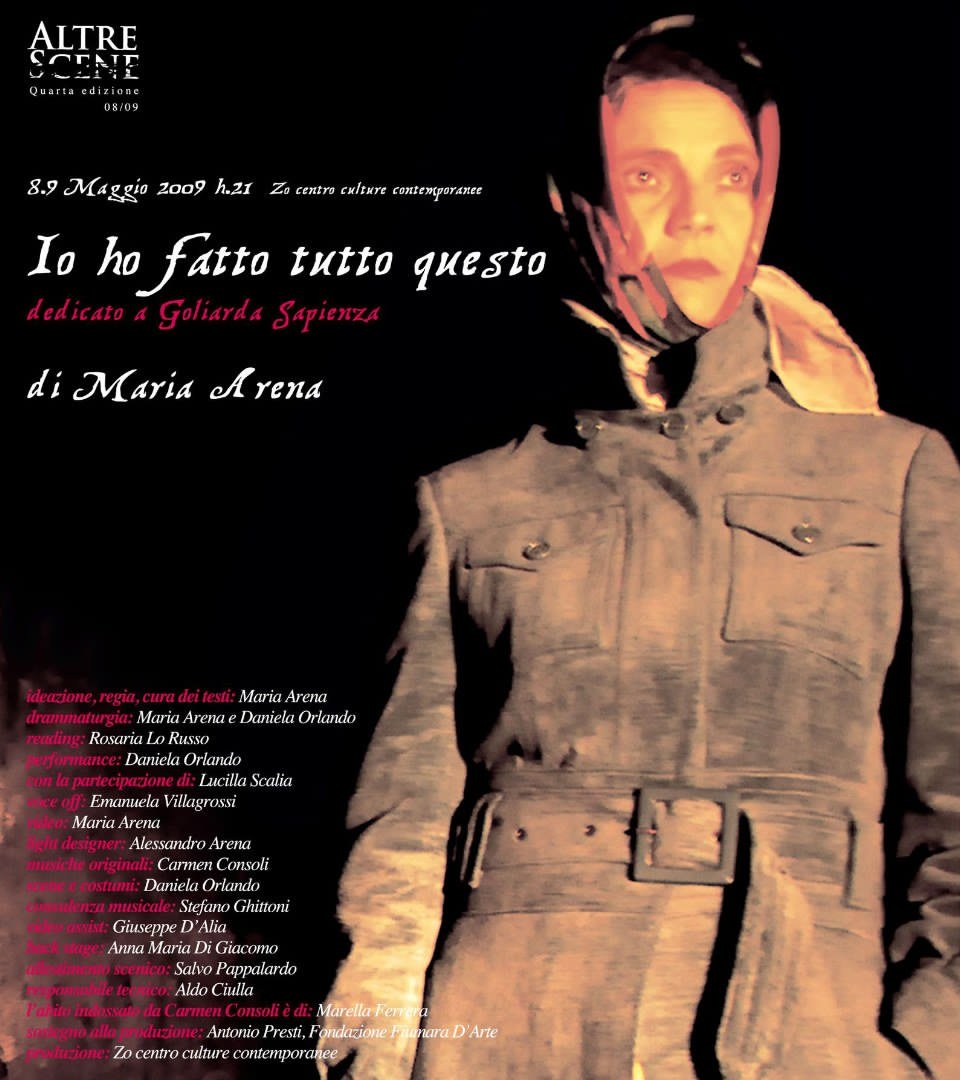 Locandina di Io ho fatto tutto questo, spettacolo dedicato a Goliarda Sapienza, Zo Centro Contemporaneo, Catania, 2009/2010 Locandina di Io ho fatto tutto questo, spettacolo dedicato a Goliarda Sapienza, Zo Centro Contemporaneo, Catania, 2009/2010